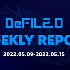 DeFIL2.0 Weekly Report（2022.05.09–05.15)