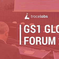 Trace Labs Presents FDM Project at GS1 Global Forum 2020