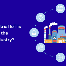 How industrial IoT is Impacting the Energy Industry