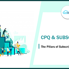 CPQ & Subscription — The Pillars of Subscription Economy