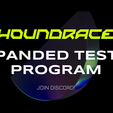 Announcing the expand of the Houndrace tester program