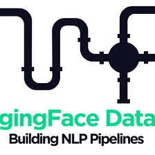 Build NLP Pipelines With HuggingFace Datasets