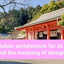 Solution architecture for AI … and the meaning of design