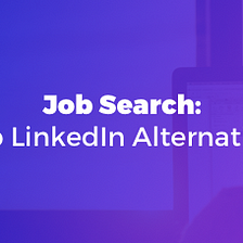 Job Search: Top LinkedIn Alternatives