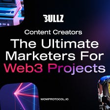 Content Creators: The Ultimate Marketers for Web3 Projects