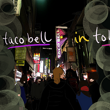 Eating Taco Bell in Tokyo