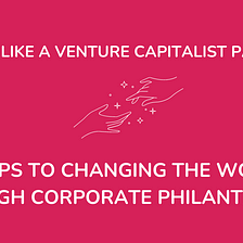 4 Steps to Changing the World Through Corporate Philanthropy