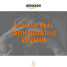How Amazon Sellers Should Deal With Negative Reviews