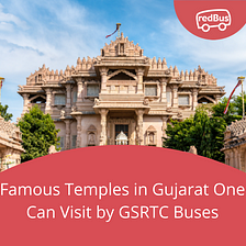 Famous Temples in Gujarat One Can Visit by GSRTC Buses