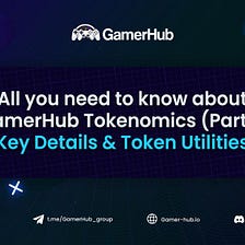 All you need to know about GamerHub Tokenomics (Part 1): Key Details & Token Utilities