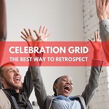 Celebration Grid — The best way to retrospect!