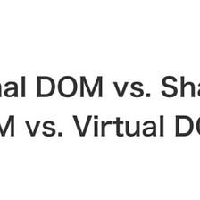 DOM VS VIRTUAL DOM VS SHADOW DOM