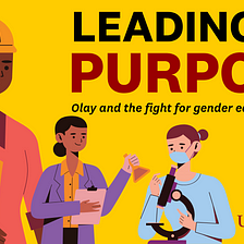 Leading With Purpose: Olay and the Fight for Gender Equality in STEM