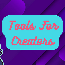 Essential Tools For Creators