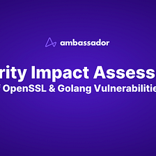 Ambassador Labs Security Impact Assessment of Nov 1 OpenSSL and Golang Vulnerabilities