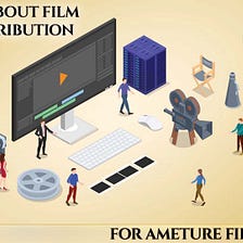 All About Film Distribution: For Ameture Filmmaker