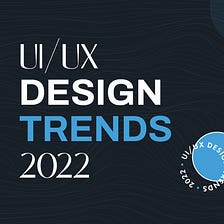 UI/UX Design Trends of 2022