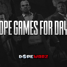 Dope Games for Days…