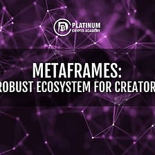 MetaFrames: A robust ecosystem for creators!