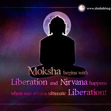 Which human being has achieved Moksha?