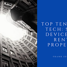 Top Ten Smart Tech: Smart Devices for Rental Properties