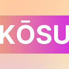 KŌSU ⏤ We’ve changed our name.