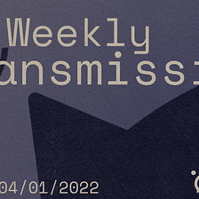 The Weekly Transmission 04/01/2022