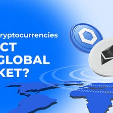 How Cryptocurrencies Affect the Global Market