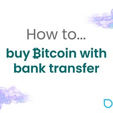 How to buy Bitcoin with bank transfer