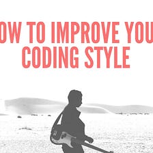 How to Improve Your Coding Style