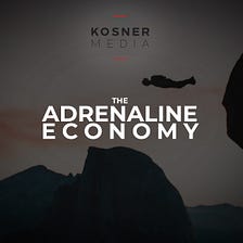 The Adrenaline Economy