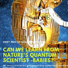 Can we learn from nature’s quantum scientist — Babies?