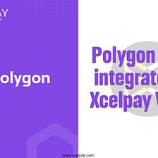 Polygon (POS) is integrated on XcelPay Wallet — Enjoy improved use-cases with Polygon integration