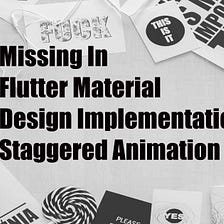 Missing In Flutter Material Design Implementation, Staggered Animation