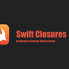 Swift | An Attempt to Improve Closure Syntax