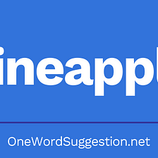 One Word Suggestion: Pineapple
