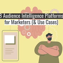 8 Audience Intelligence Platforms for Marketers (& Use Cases)