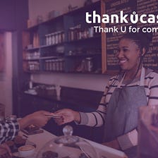 How ThankUCash is Creating Sustainable Businesses Using Customer Rewards