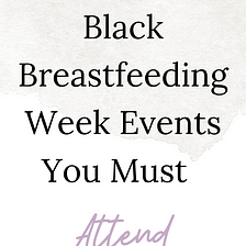 Black Breastfeeding Week 2020 Events That You Must Attend
