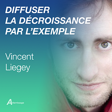 Vincent Liegey - Diffuser la décroissance par l'exemple