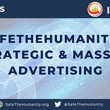 SafeTheHumanity: Strategic & Massive advertising plans