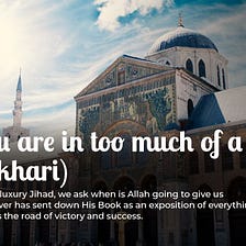 But you are in too much of a hurry. (Al-Bukhari)