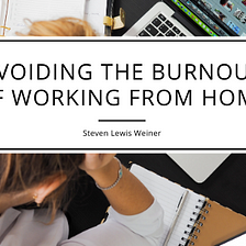 Avoiding the Burnout of Working From Home