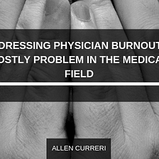 Addressing Physician Burnout, a Costly Problem in the Medical Field