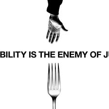 Palatability is the Enemy of Justice