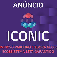Nova parceria faz os planos da Iconic crescerem e garante a criação do seu ecossistema.