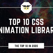 Top 10 CSS Animation Libraries To Enhance Your Website’s Look
