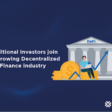 Traditional Investors join the growing Decentralized Finance industry