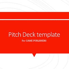 How to Make a Great Pitch Deck for a Game Publisher?