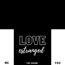 Love Estranged.